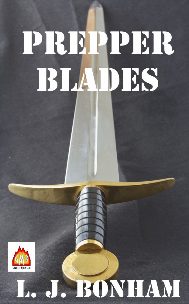 Prepper Blades: Edged, Primitive and Improvised Weapons for the Apocalypse