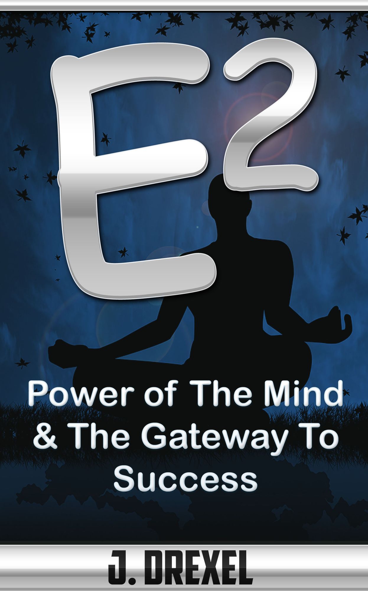 E-Squared: Power of The Mind & The Gateway To Success