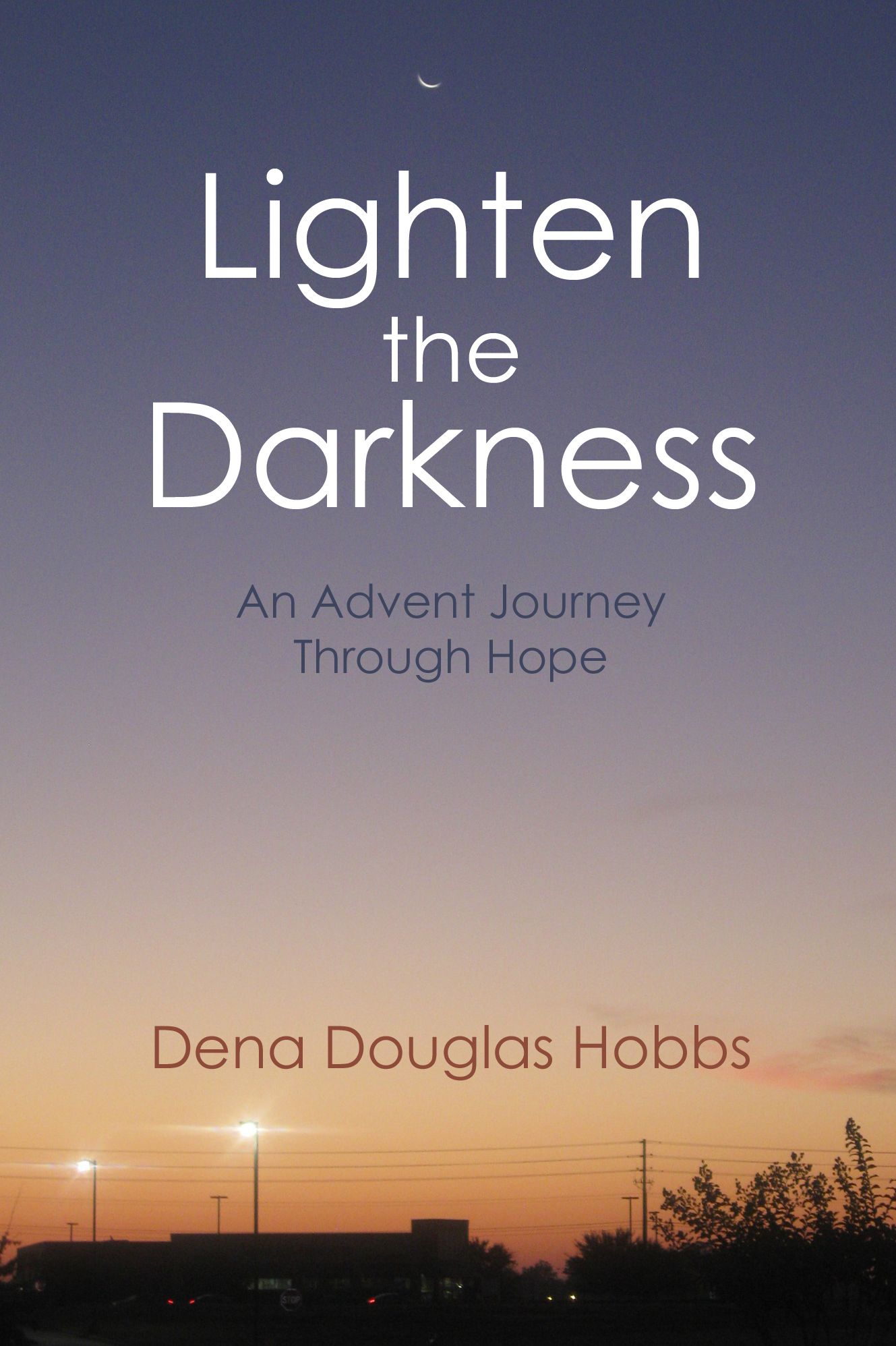 Lighten The Darkness: An Advent Journey through Hope