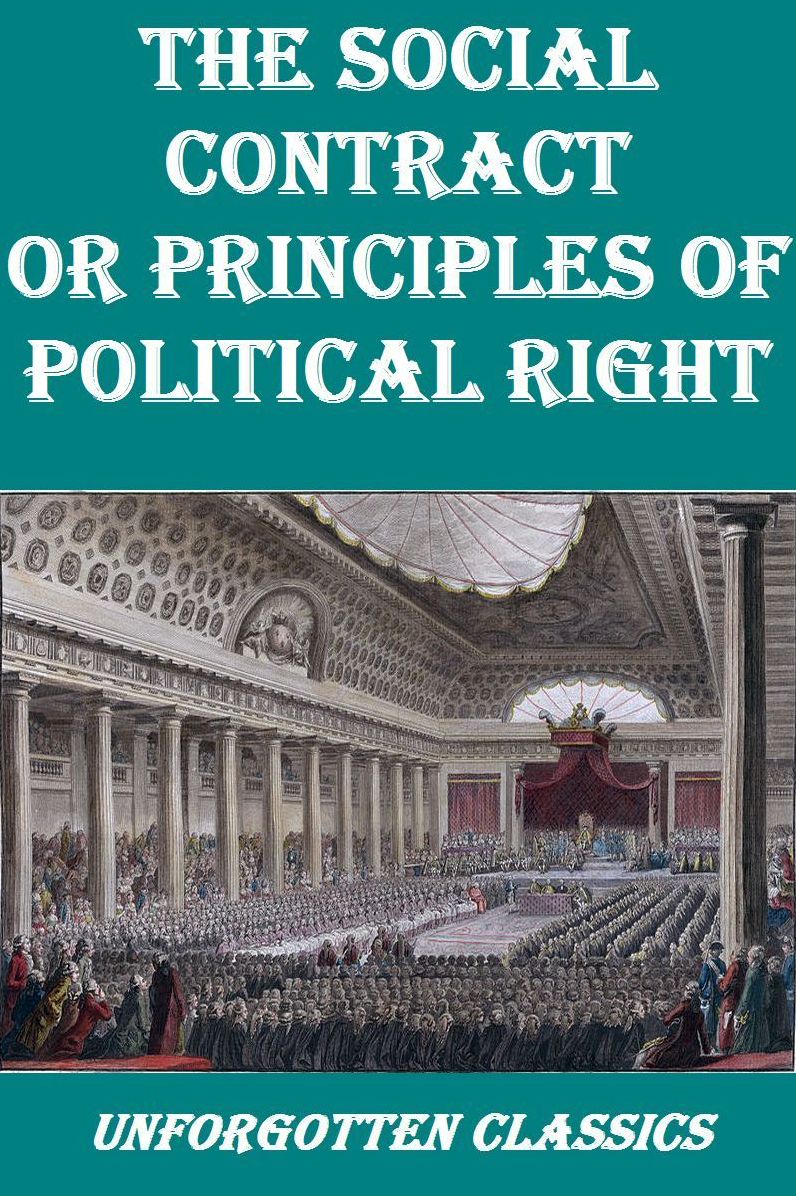 THE SOCIAL CONTRACT OR PRINCIPLES OF POLITICAL RIGHT