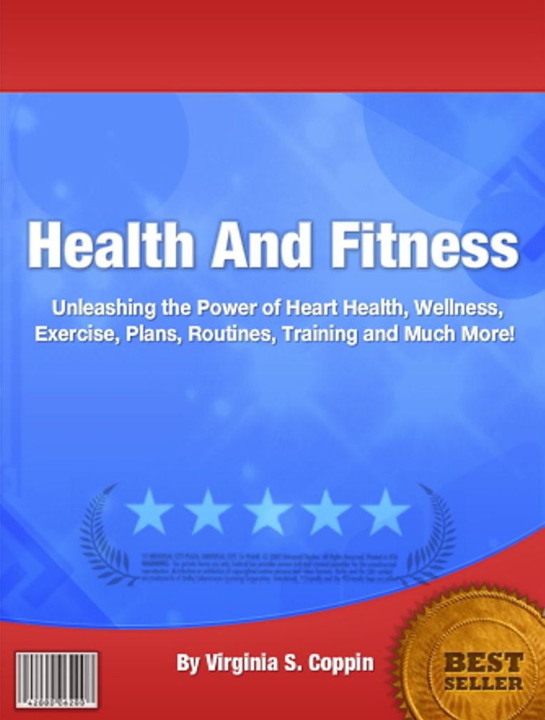 Health And Fitness: Unleashing the Power of Heart Health, Wellness, Exercise, Plans, Routines, Training and Much More!