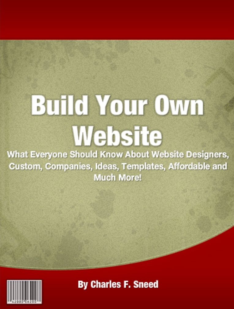 Build Your Own Website: What Everyone Should Know About Website Designers, Custom, Companies, Ideas, Templates, Affordable and Much More!