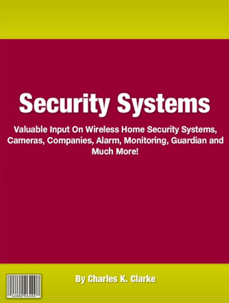 Security Systems: Valuable Input On Wireless Home Security Systems, Cameras, Companies, Alarm, Monitoring, Guardian and Much More!