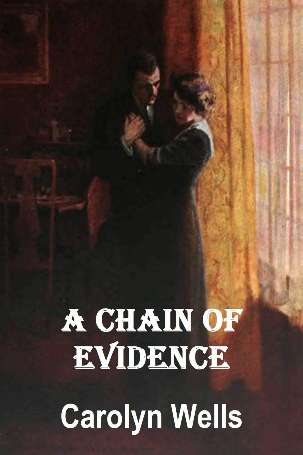 A CHAIN OF EVIDENCE BY CAROLYN WELLS