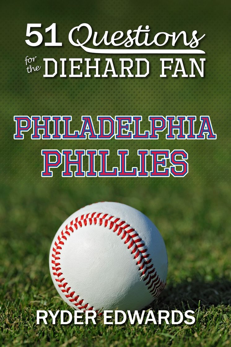 51 QUESTIONS FOR THE DIEHARD FAN: Philadelphia Phillies