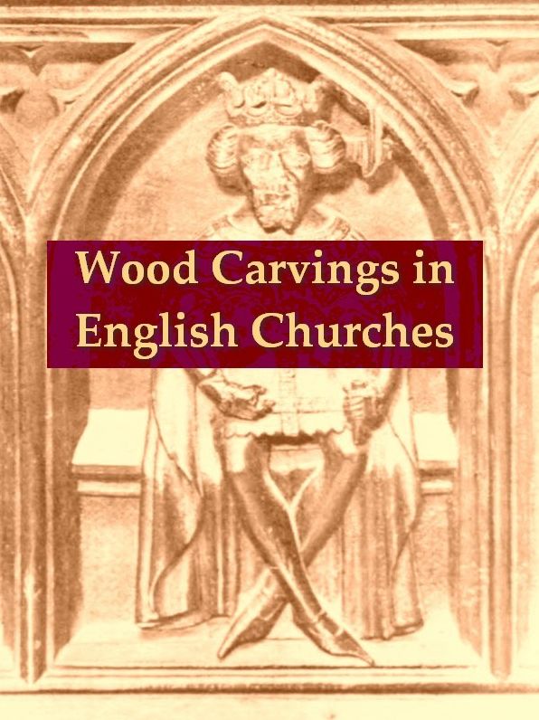 Wood Carvings in English Churches