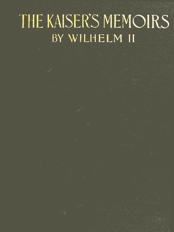The Kaiser's Memoirs: Wilhelm II Emperor of Germany 1888-1918