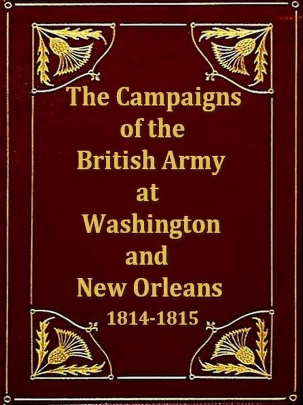 The Campaigns of the British Army at Washington and New Orleans 1814-1815