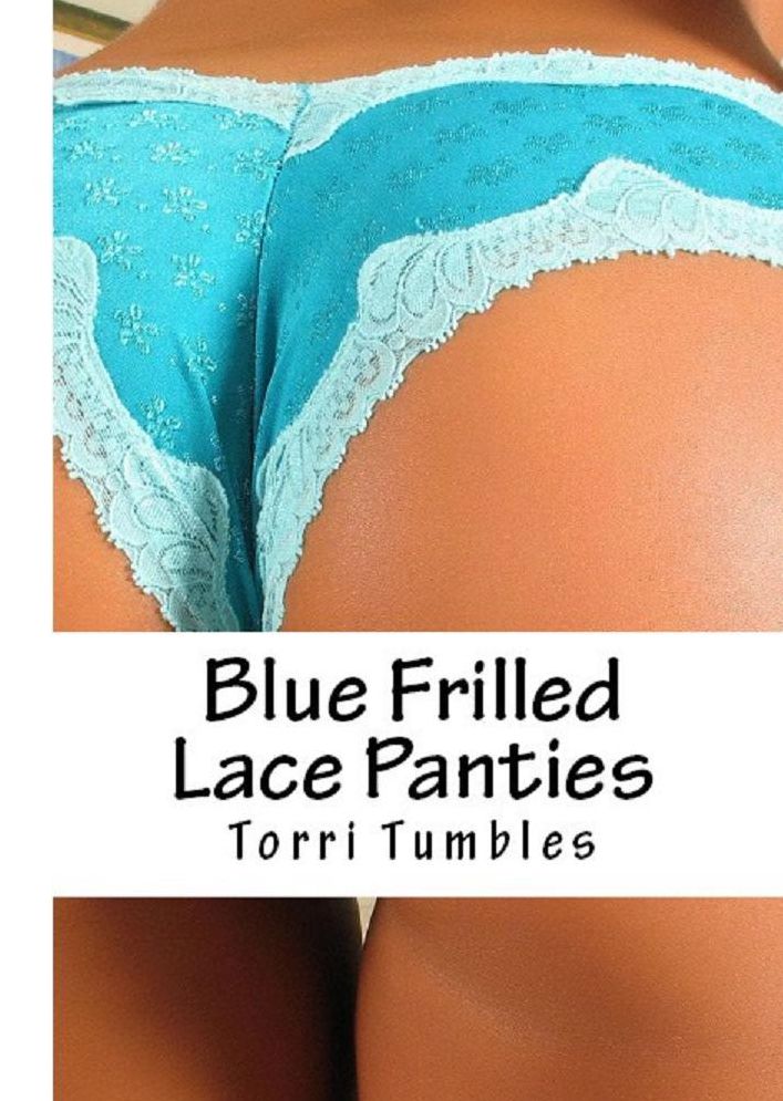 Erotic, Erotica - Erotic Romance: #1 Blue Frilled Lace Panties: Erotic Sex Stories ( sex, porn, real porn, BDSM, bondage, oral, anal, erotic, erotica, xxx, gay, lesbian, handjob, blowjob, erotic sex stories, shemale, nudes )