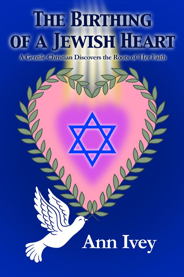 The Birthing of a Jewish Heart: A Gentile Christian Discovers the Roots of Her Faith