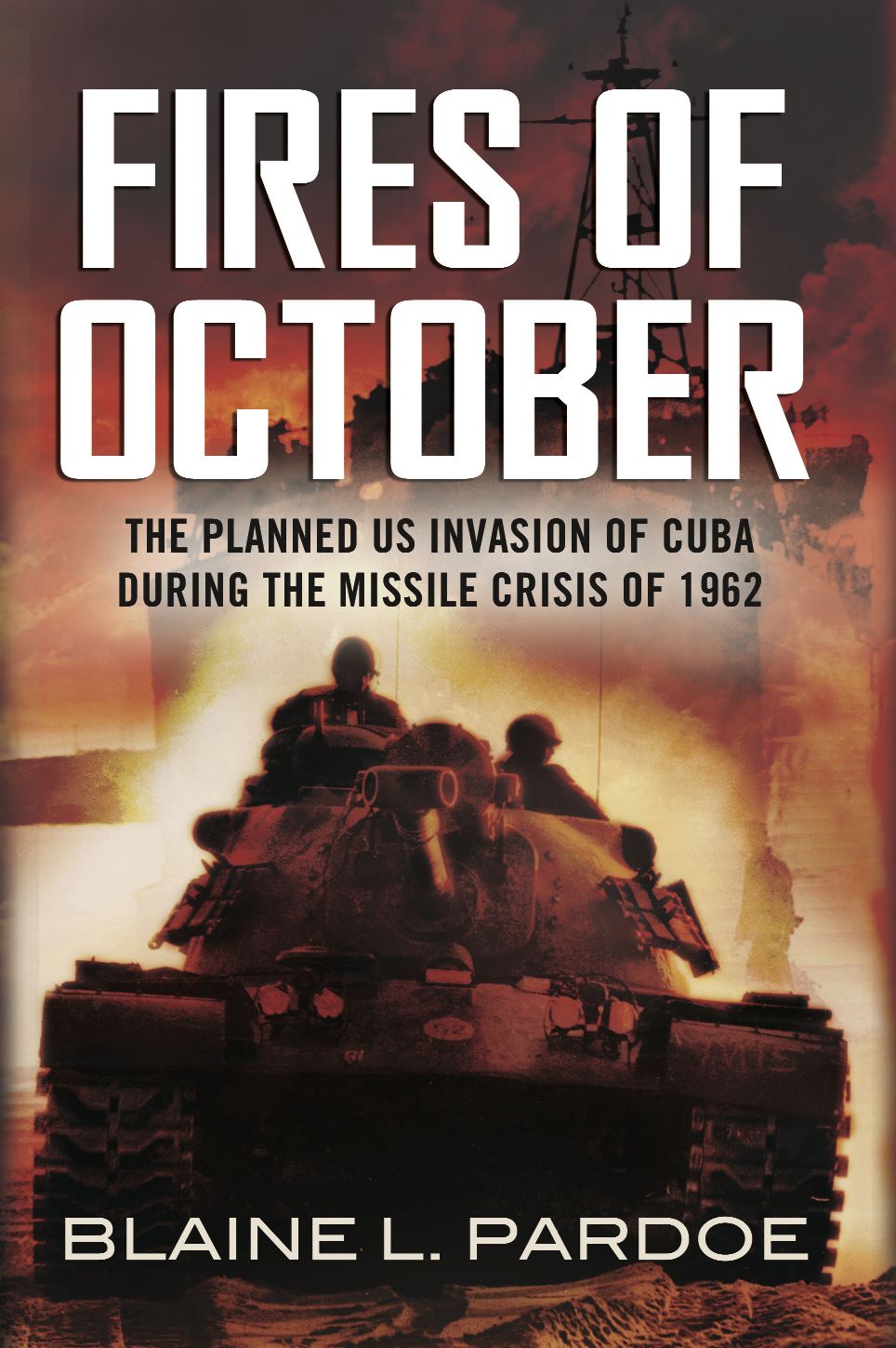 The Fires of October: The Planned US Invasion of Cuba During the Missile Crisis of 1962