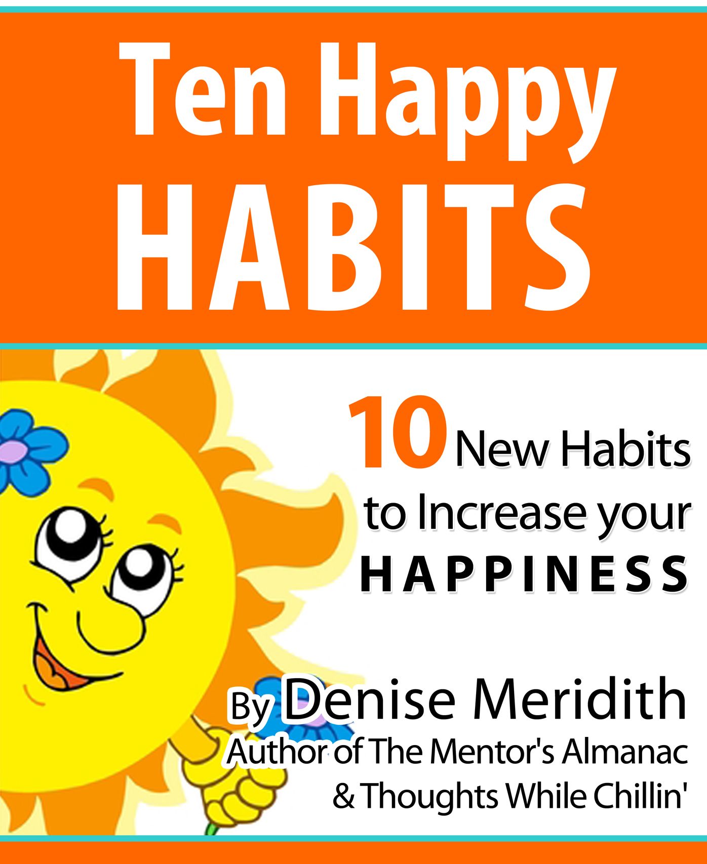Ten Happy Habits: 10 New Habits to Increase Your Happiness