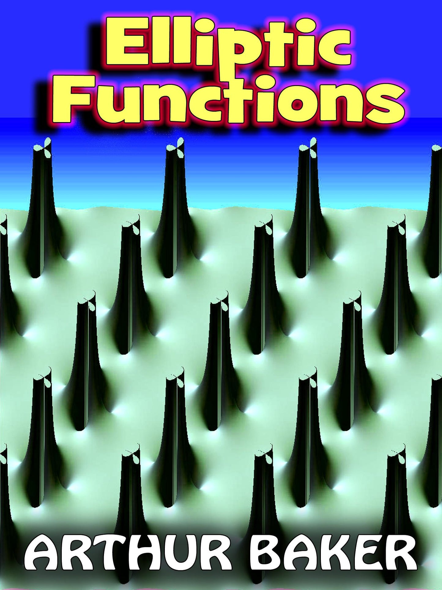 Elliptic Functions - An Elementary Text-Book for Students of Mathematics