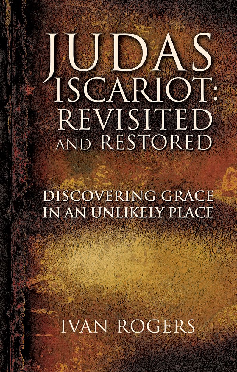 JUDAS ISCARIOT: REVISITED AND RESTORED
