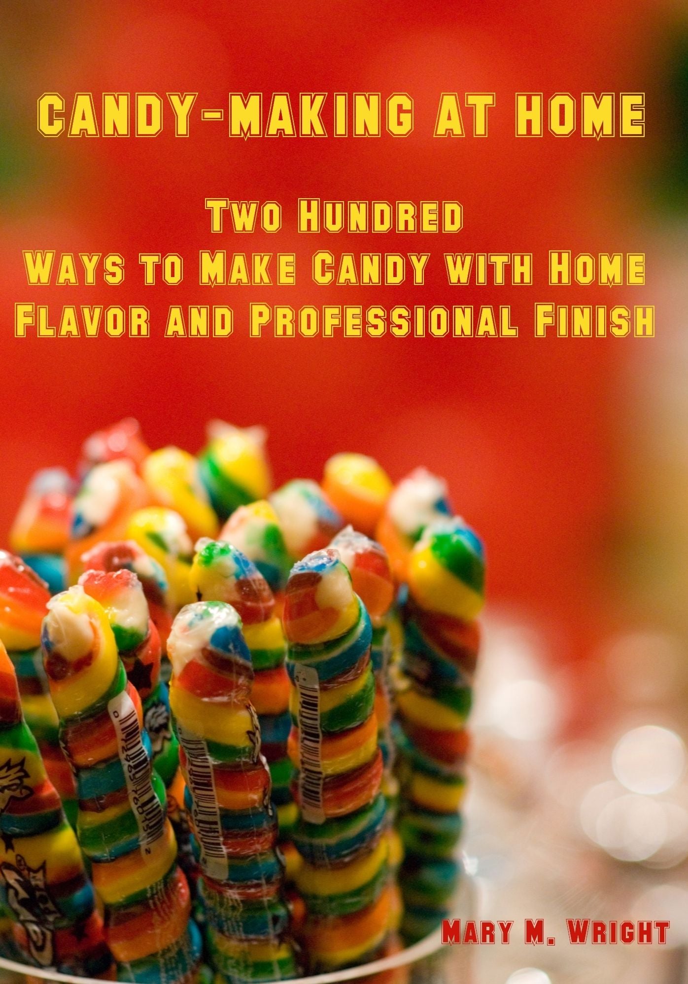 Candy-Making at Home : Two Hundred Ways to Make Candy with Home Flavor and Professional Finish (Illustrated)