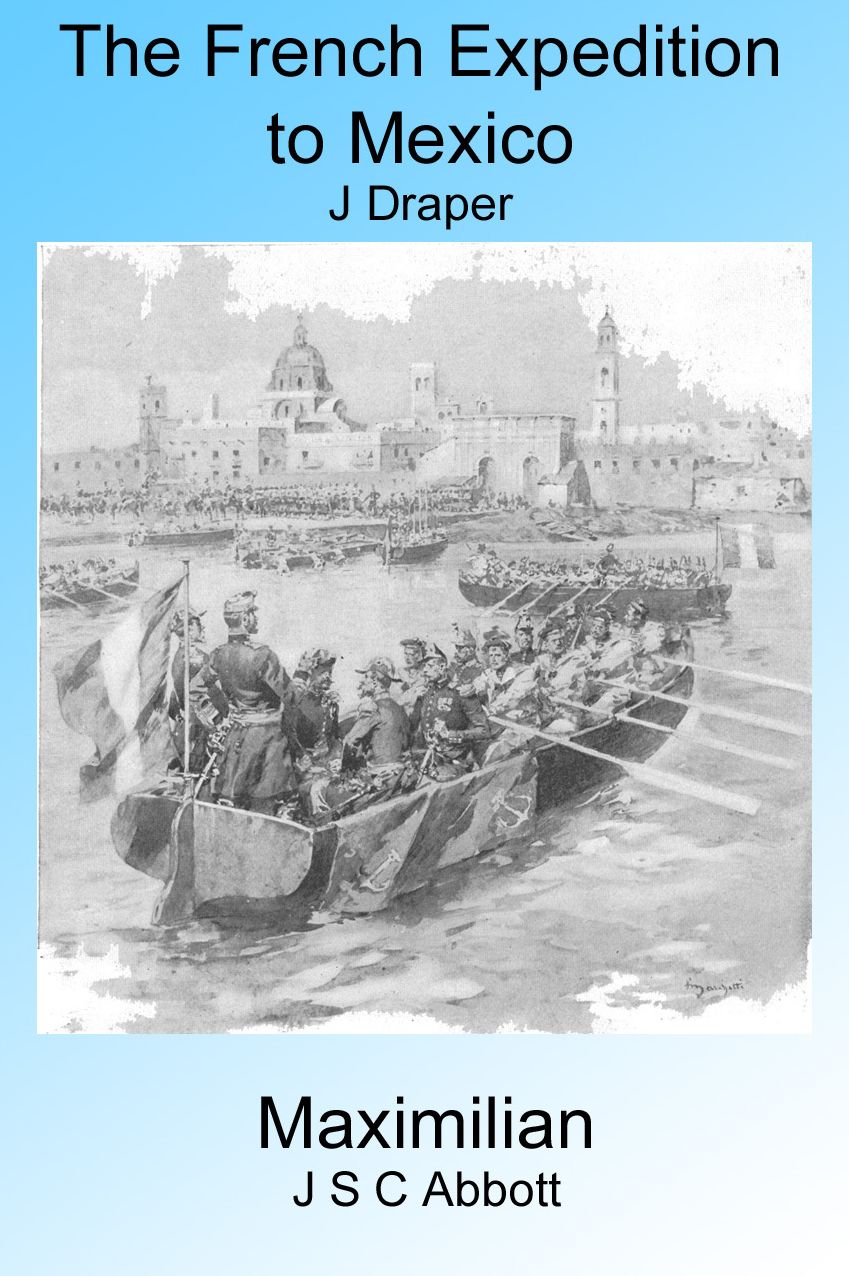 France In Mexico: The French Expedition to Mexico and Maximilian