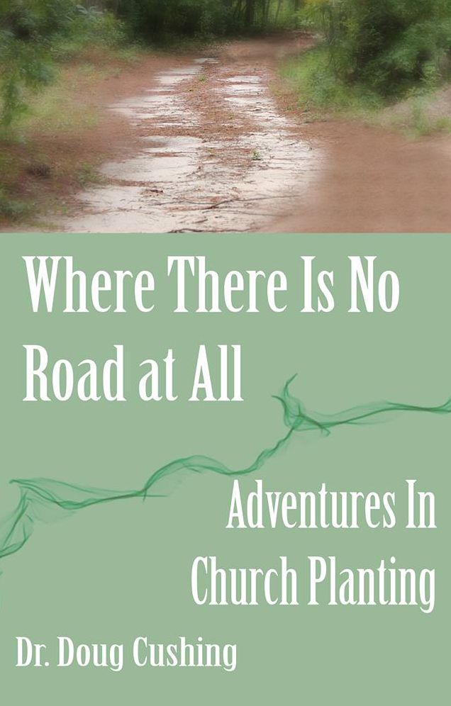 Where There Is No Road At All: Adventures In Church Planting