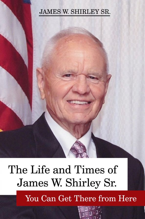The Life and Times of James W. Shirley Sr. You Can Get There from Here
