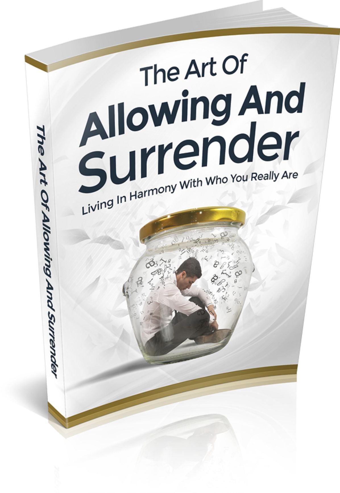 The Art of Allowing and Surrender: Living In Harmony with Who You Really Are