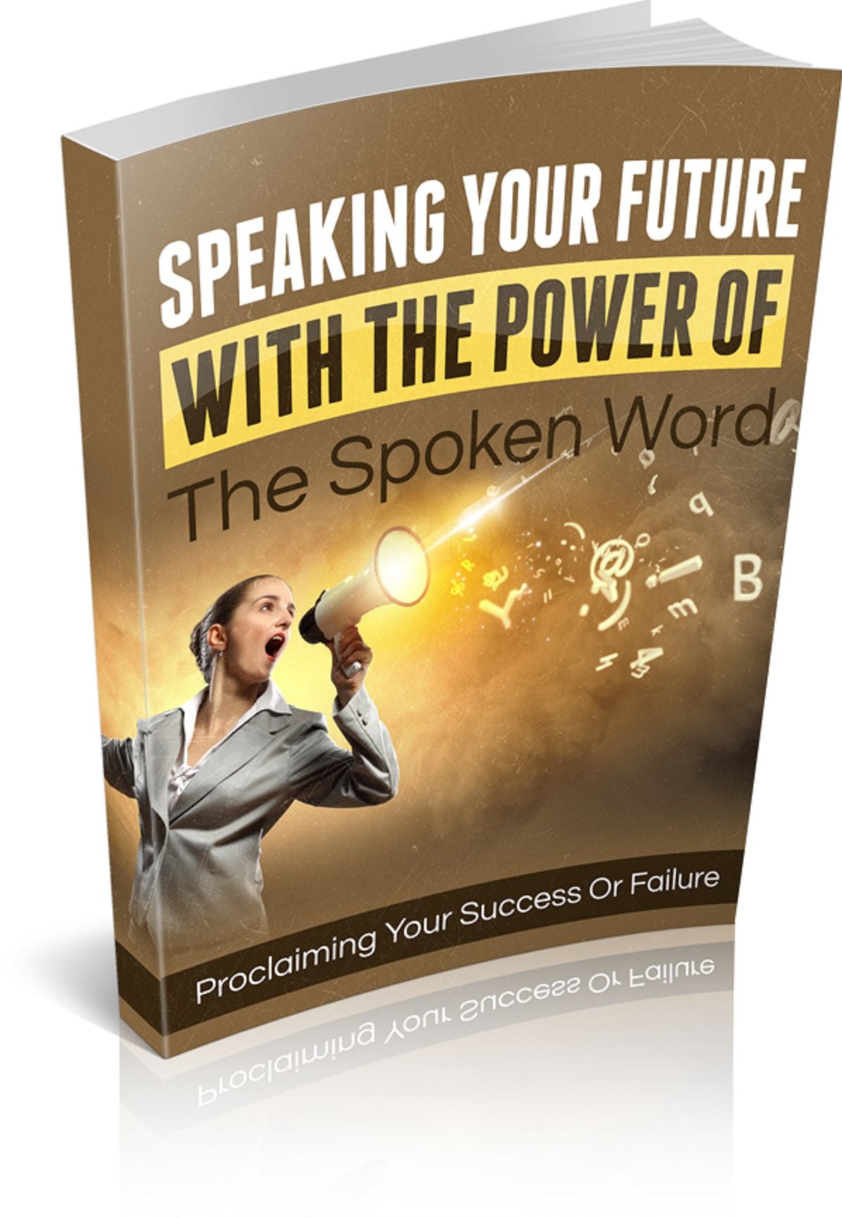 Speaking Your Future With The Power Of The Spoken Word: Proclaiming Your Success Or Failure