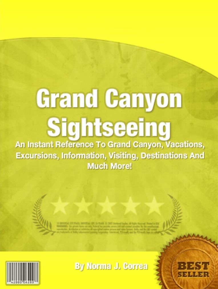 Grand Canyon Sightseeing: An Instant Reference To Grand Canyon, Vacations, Excursions, Information, Visiting, Destinations And Much More!