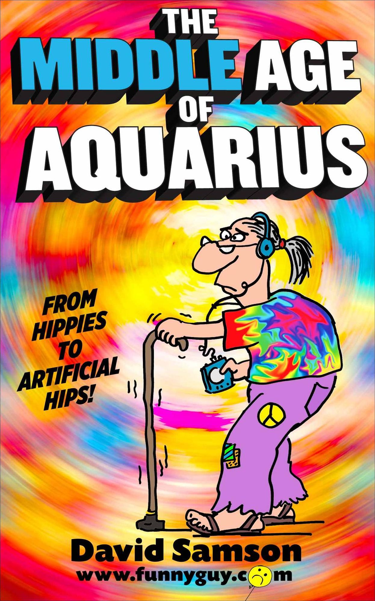 THE MIDDLE AGE OF AQUARIUS - From Hippies to Artificial Hips!