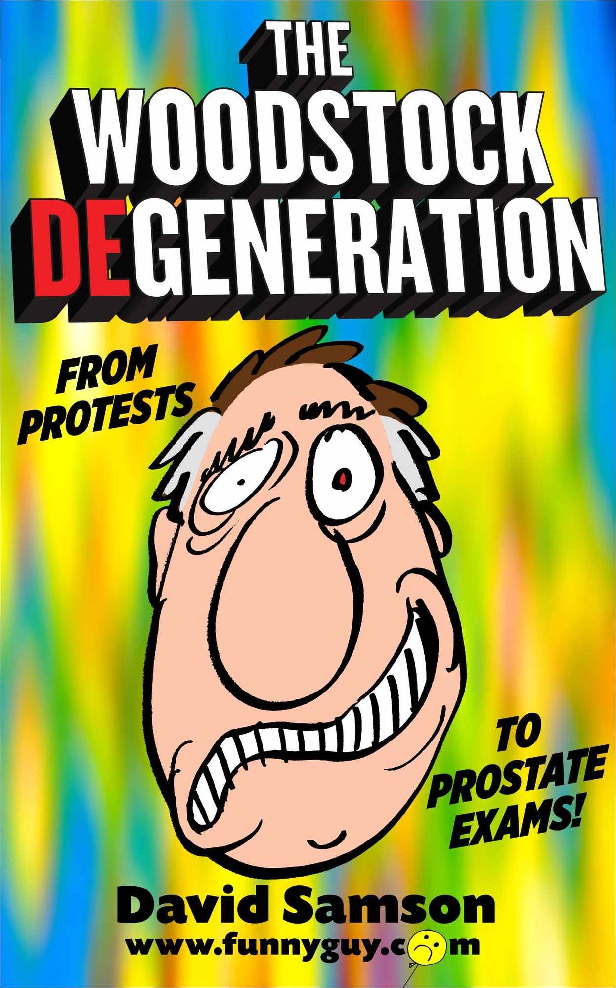 THE WOODSTOCK DE-GENERATION - From Protests to Prostate Exams!