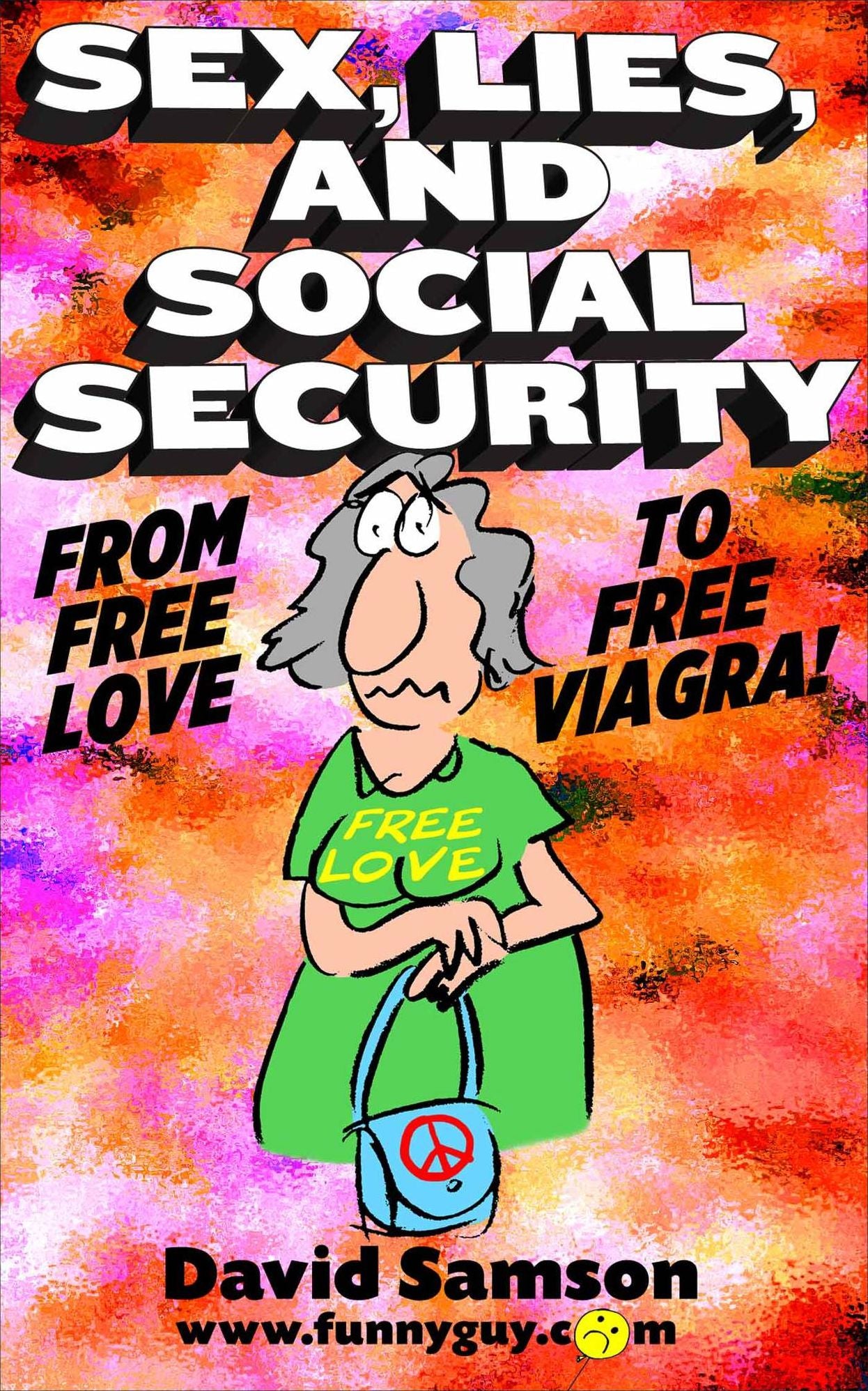 SEX, LIES, AND SOCIAL SECURITY - From Free Love to Free Viagra!