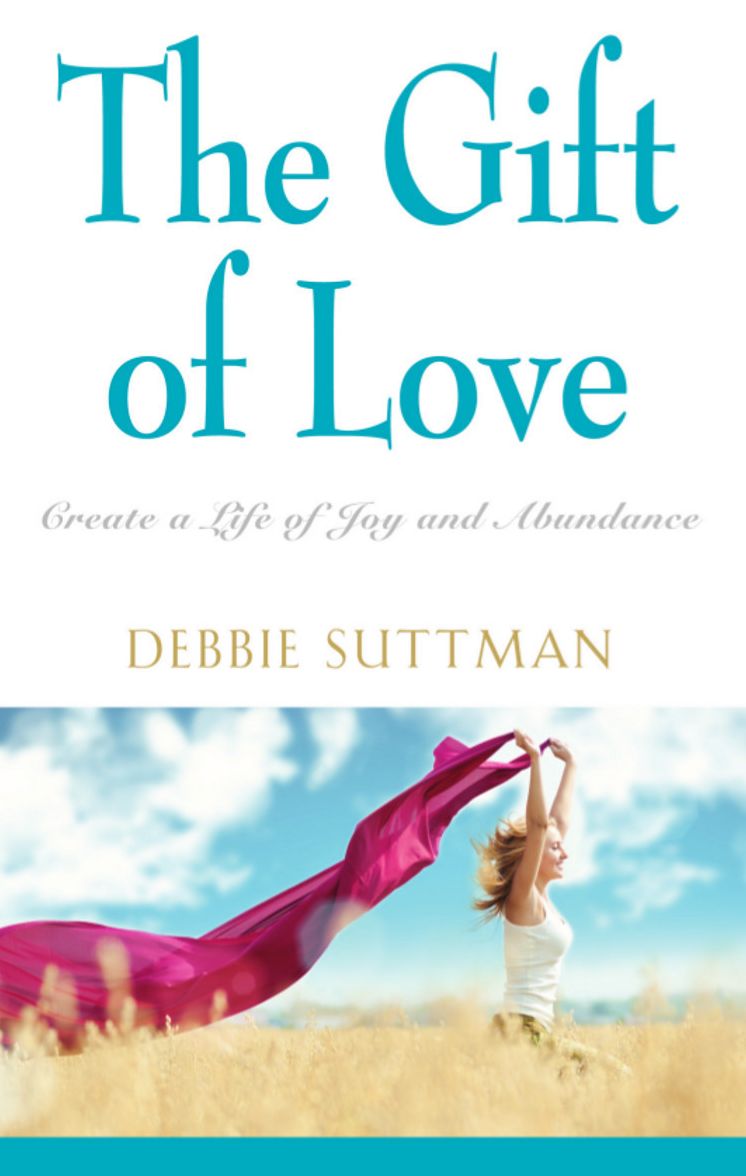 THE GIFT OF LOVE: Create a Life of Joy and Abundance