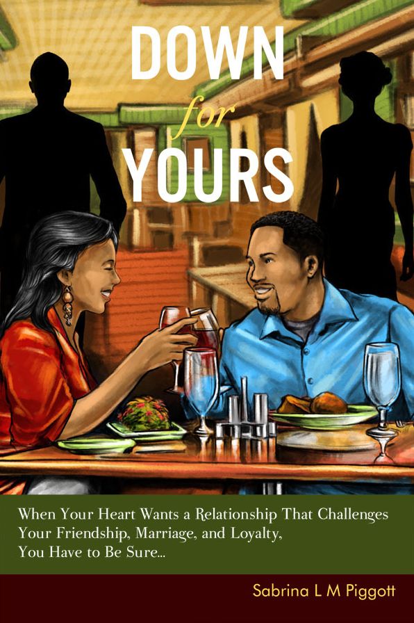 Down for Yours When Your Heart Wants a Relationship That Challenges Your Friendship, Marriage, and Loyalty, You Have to Be Sure…