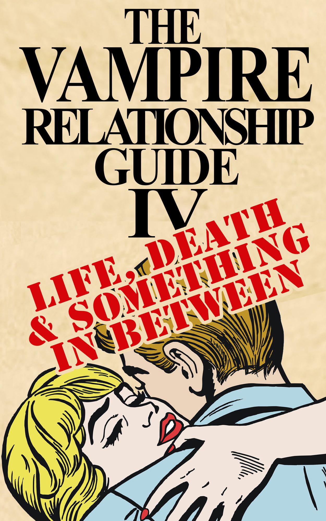 The Vampire Relationship Guide, Volume 4: Life, Death and Something In Between