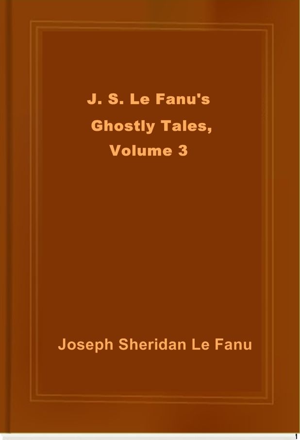 J. S. Le Fanu's Ghostly Tales, Volume 3
