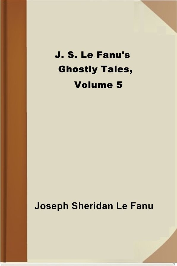 J. S. Le Fanu's Ghostly Tales, Volume 5