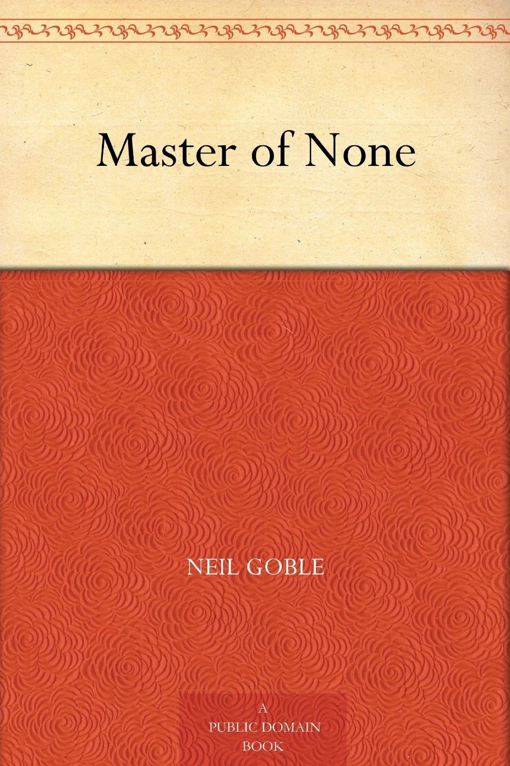 Master of None: A Short Story, Science Fiction, Post-1930 Classic By Lloyd Neil Goble! AAA+++