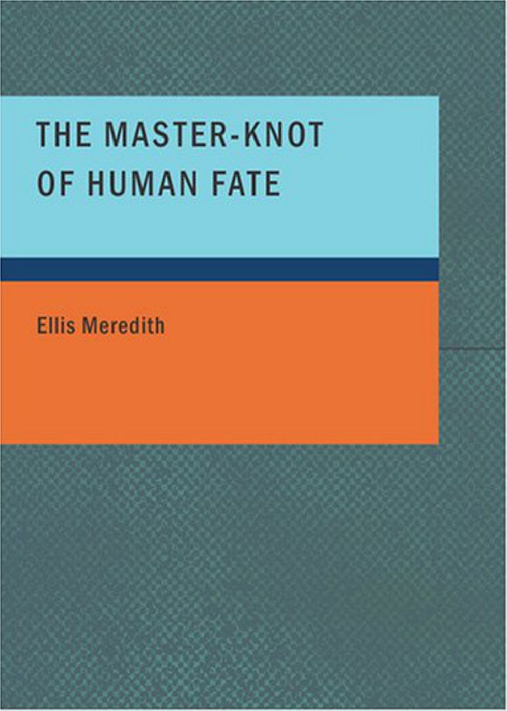 The Master-Knot of Human Fate: A Romance, Science Fiction Classic By Ellis Meredith! AAA+++