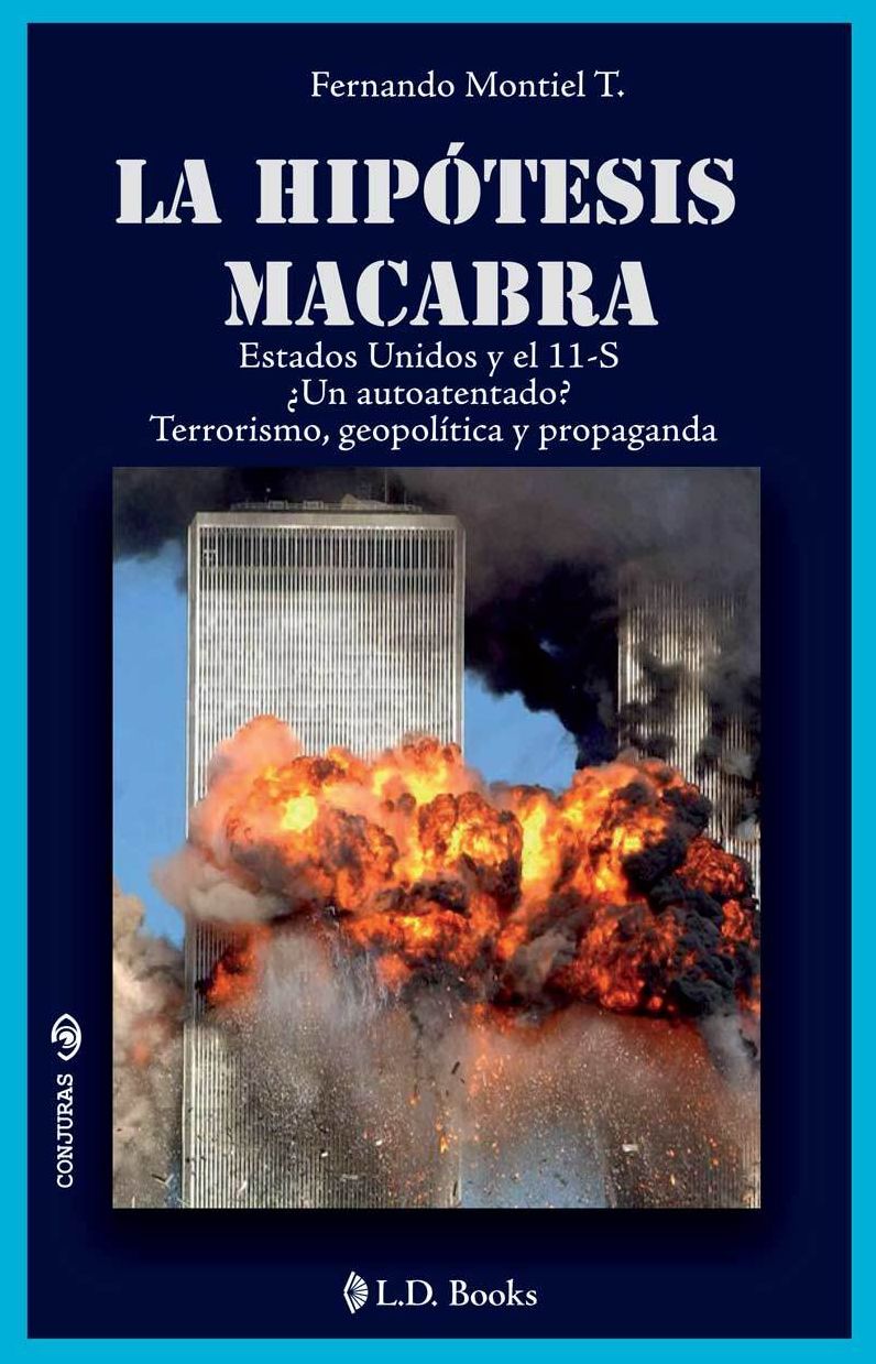 La hipotesis macabra. Estados Unidos y el 11-S. Un autoatentado? Terrorismo, geopolitica y propaganda