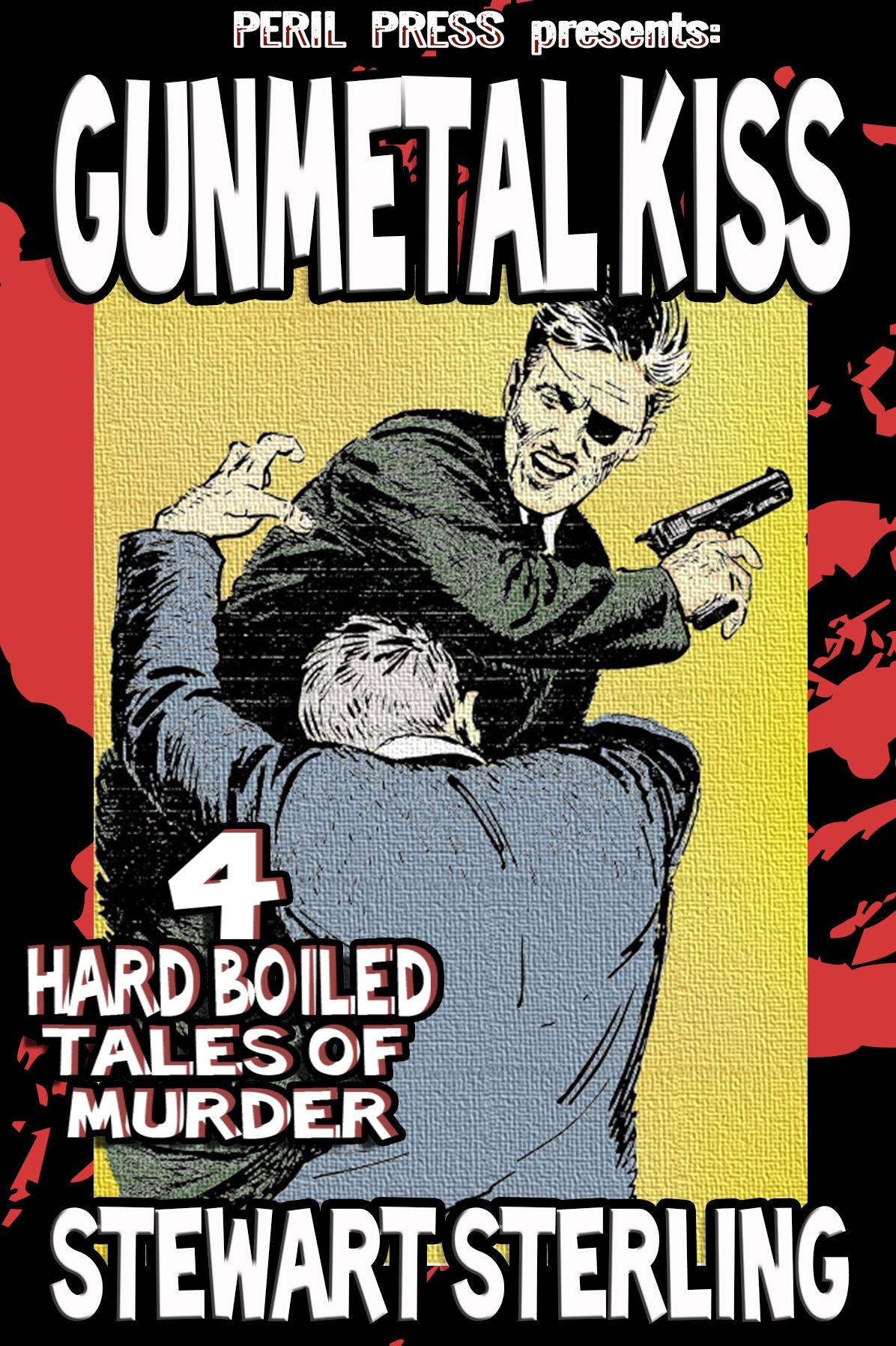 Gunmetal Kiss - 4 Hard Boiled Tales of Murder