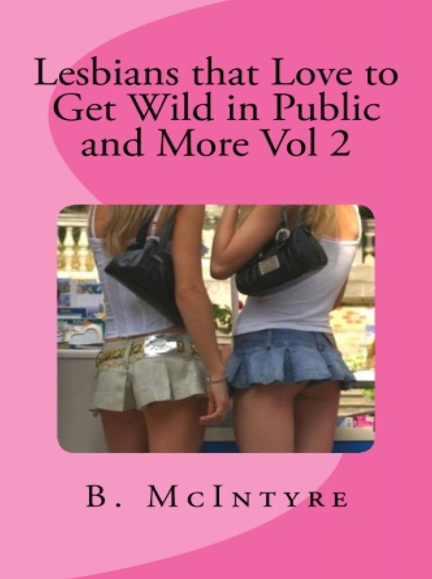 Lesbians that Love to Get Wild in Public and More Vol 2