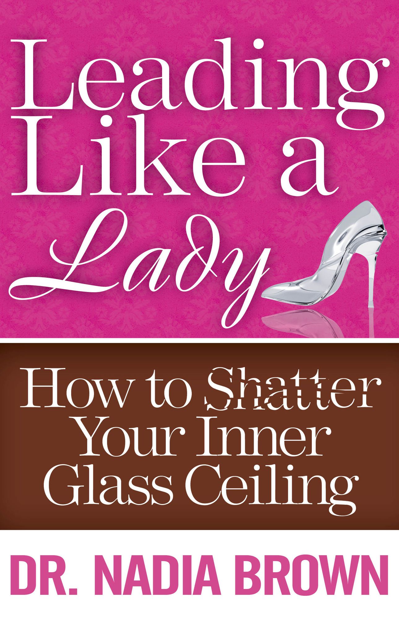 Leading Like a Lady: How to Shatter Your Inner Glass Ceiling