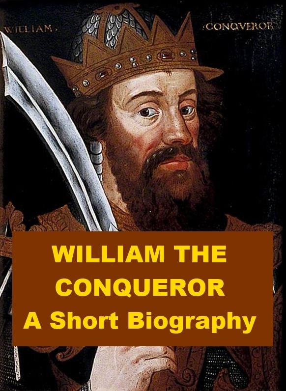 William the Conqueror - A Short Biography