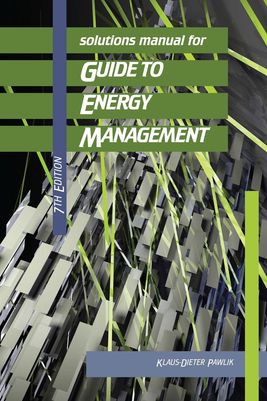 SOLUTIONS MANUAL FOR GUIDE TO ENERGY MANAGEMENT, 7th Edition