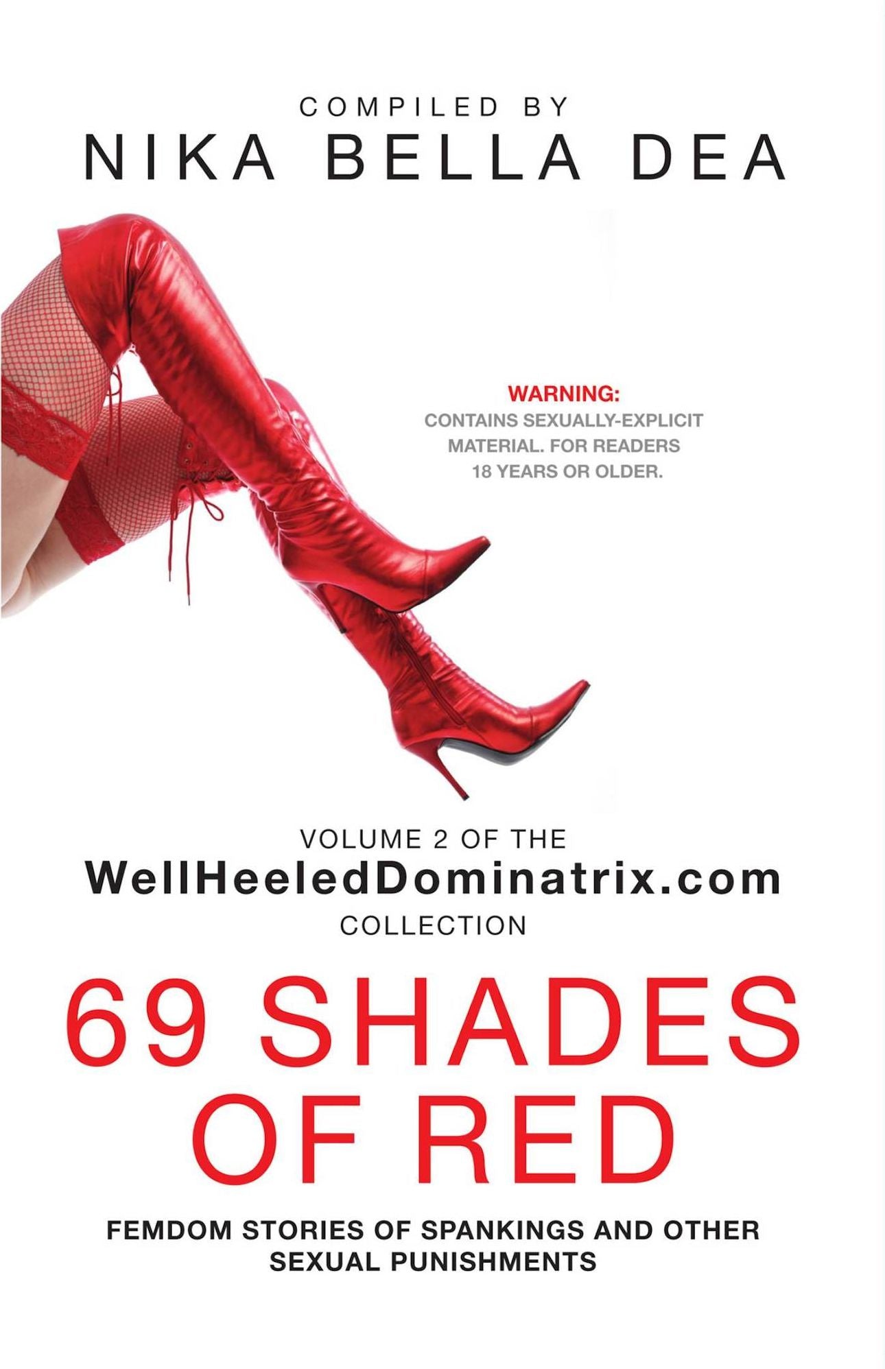 69 SHADES OF RED: Femdom Stories of Spankings and Other Sexual Punishments - Bend Over! You Know You Deserve It! Volume 2 of the WellHeeledDominatrix.com Collection