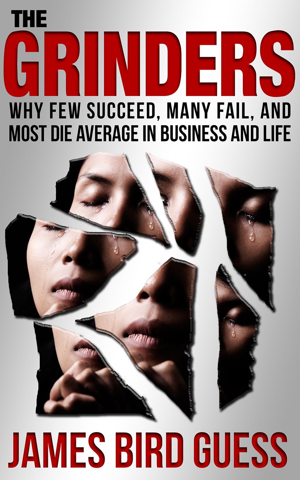 The Grinders: Why Few Succeed, Many Fail and Most Die Average in Business and Life