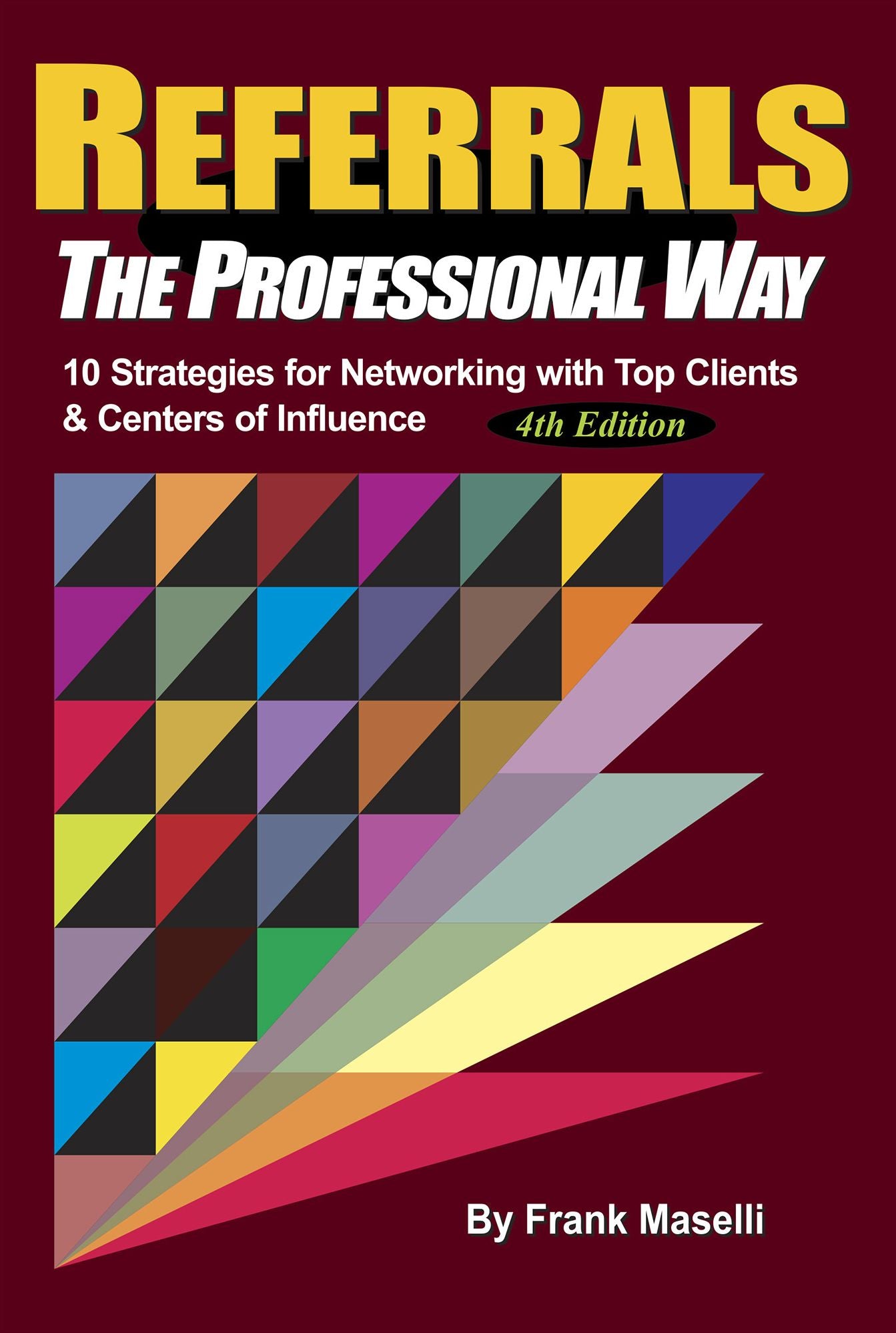 REFERRALS, The Professional Way: 10 Strategies for Networking with Top Clients & Centers of Influence