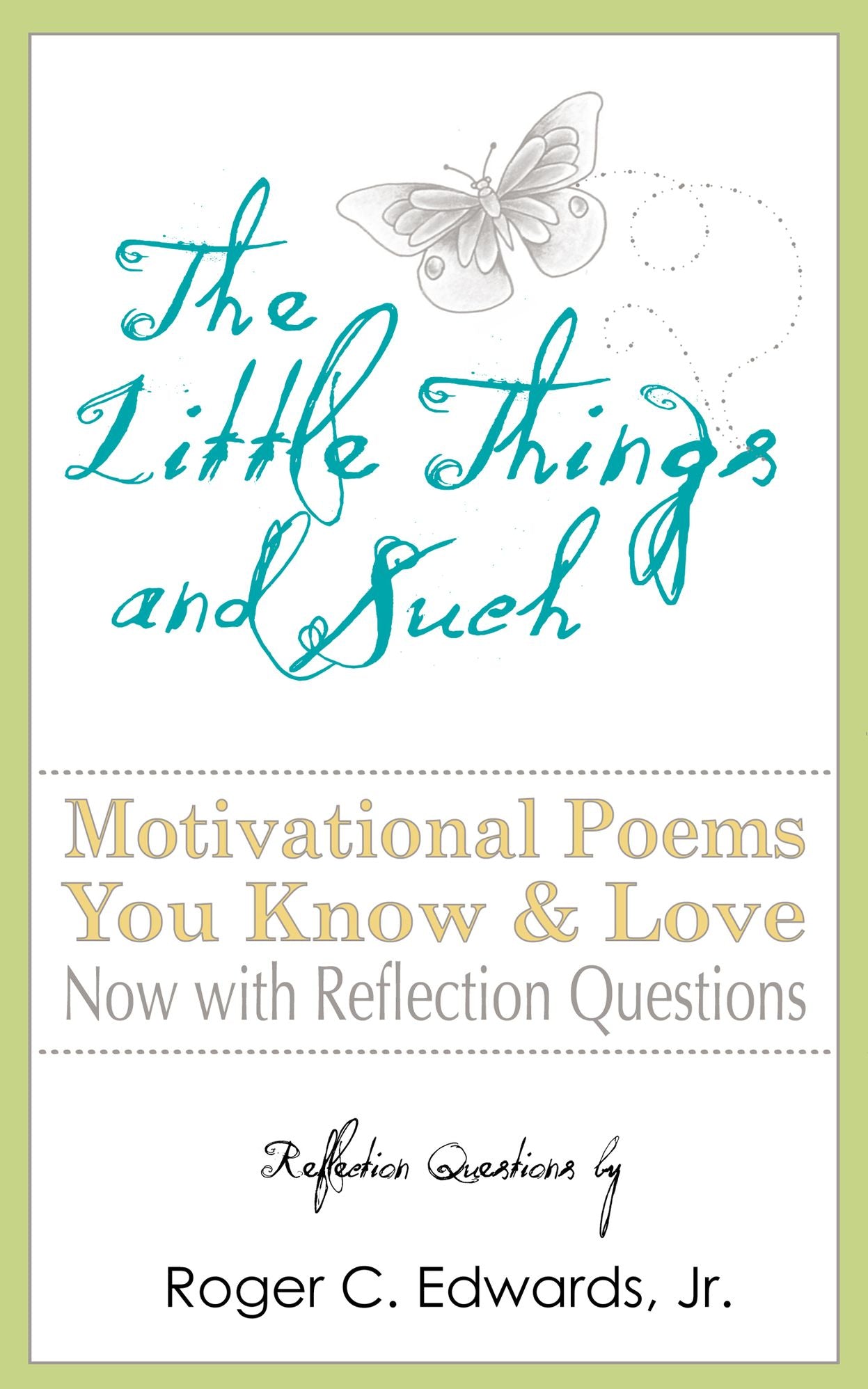 The Little Things And Such: Motivational Poems You Know and Love Now with Reflection Questions