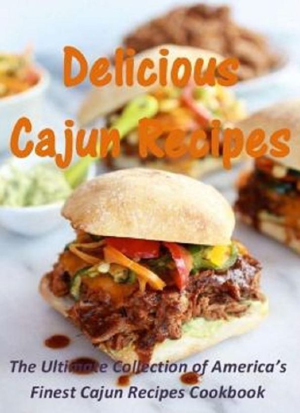 Best Cajun Recipes CookBook - Over 141 Delicious Cajun Recipes - Cajun cuisine is a simple easy form of cooking....