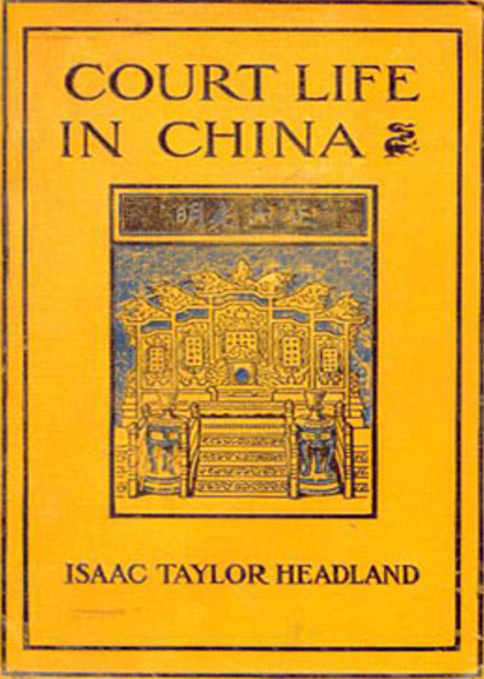 Court Life in China: The Capital Its Officials and People! A Travel and History Classic By Isaac Taylor Headland! AAA+++