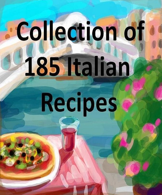 Best Italian Recipes CookBook - Collection of 185 Italian Recipes - Italian dishes are some of the most exquisite in the world ..