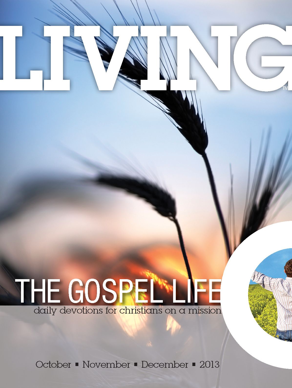 Living the Gospel Life - Daily Devotions for Christians on a Mission, Volume 3 Number 4 - 2013 October, November, December
