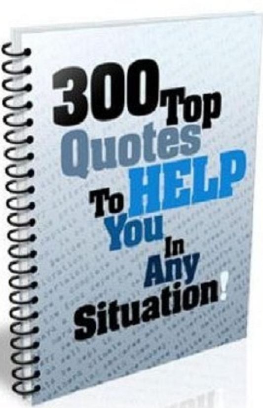 Discover 300 Top Quotes - To Help You In Any Situation!